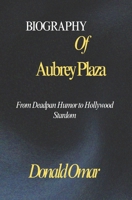 Biography of Aubrey Plaza: From Deadpan Humor to Hollywood Stardom B0DSSK5DQY Book Cover