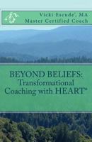 Beyond Beliefs: Transformational Coaching with HEART* 1548043877 Book Cover