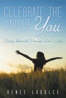 Celebrate the Unique You.: Seeing Yourself Through God's Eyes 151274090X Book Cover