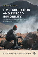 Time, Migration and Forced Immobility: Sub-Saharan African Migrants In Morocco 1529201977 Book Cover