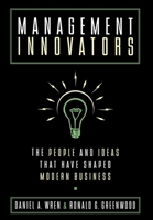 Management Innovators: The People and Ideas that Have Shaped Modern Business 0195117050 Book Cover