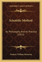 Scientific Method: Its Philosophy And Its Practice 1164200984 Book Cover
