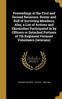 Proceedings at the First and Second Reunions. Roster and Roll of Surviving Members; Also, a List of Actions and Skirmishes Participated in by Officers or Detached Portions of 7th Regiment Vermont Volu 1175758744 Book Cover