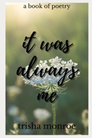it was always me: a book of poetry B09DMTR1QR Book Cover