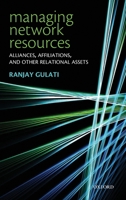 Managing Network Resources: Alliances, Affiliations, and Other Relational Assets 0199299854 Book Cover
