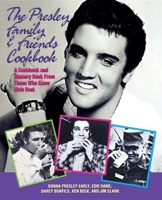 The Presley Family & Friends Cookbook: A Cookbook and Memory Book from Those Who Knew Elvis Best 188895275X Book Cover