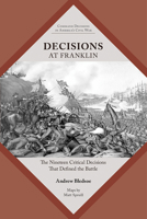 Decisions at Franklin: The Nineteen Critical Decisions That Defined the Battle 162190766X Book Cover