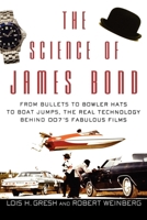 The Science of James Bond: From Bullets to Bowler Hats to Boat Jumps, the Real Technology Behind 007's Fabulous Films 0471661953 Book Cover