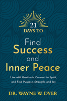21 Days to Find Success and Inner Peace: Live with Gratitude, Connect to Spirit, and Find Purpose, Strength, and Joy 1401971202 Book Cover
