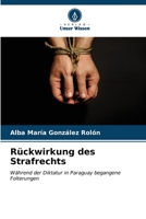 Rückwirkung des Strafrechts: Während der Diktatur in Paraguay begangene Folterungen (German Edition) 6206530132 Book Cover