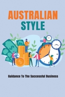 Australian Style: Guidance To The Successful Business: Successful Start-Up Guide B09CRGYTGF Book Cover