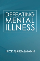 Defeating Mental Illness B0CW4PYT3S Book Cover