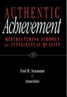 Authentic Achievement: Restructuring Schools for Intellectual Quality (Jossey Bass Education Series) 0787903205 Book Cover