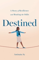Destined: A Story of Resilience and Beating the Odds 154454717X Book Cover