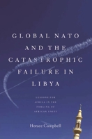Global NATO and the Catastrophic Failure in Libya 1583674128 Book Cover
