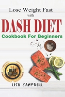 Lose Weight Fast with DASH DIET: The Complete Guide to Lose Weight, Burn Fat and Heal Your Body Step by Step in 21 Days... (Dash Diet Cookbook For Beginners) (Diets & Weig Loss) B088N4451L Book Cover
