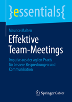 Effektive Team-Meetings: Impulse aus der agilen Praxis für bessere Besprechungen und Kommunikation (essentials) (German Edition) 3662698153 Book Cover