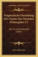 Pragmatische Darstellung Des Geistes Der Neuesten Philosophie V3: Des In Und Auslandes (1803) 1160753474 Book Cover