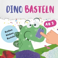 Dino Basteln ab 2 Jahre: Bastelbuch Lustiger Schnipselspaß zum Basteln, Reißen, Kleben oder Malen für Kinder ab 2 Jahre. Bastelset mit niedlichen ... - erste Bastelerfahrungen (German Edition) B0CWVPL17P Book Cover