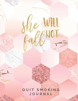 She Will Not Fall Quit Smoking Journal: Quit Smoking Journal Planner and Coloring Book to Keep Track of your Quitting Journey, Goals and Progress for 6 months, 8.5 x 11 in 130 pages 1697581668 Book Cover