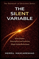 The Silent Variable: The Hidden Forces That Shape Outcomes (The Geometry of Outcomes) B0GRP8Y3ZD Book Cover