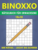 BINOXXO 10x10 Rätselbuch für Erwachsene - 600 Rätsel - Leicht bis Schwer: Ihr ultimativer Gehirntrainer für tägliche Herausforderungen (German Edition) B0CVX51VG1 Book Cover