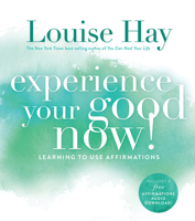 Experience Your Good Now!: Learning to Use Affirmations 1401927483 Book Cover