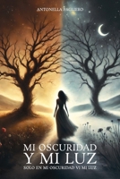MI OSCURIDAD Y MI LUZ: Solo en mi oscuridad vi mi luz (Spanish Edition) B0DWKWV79T Book Cover