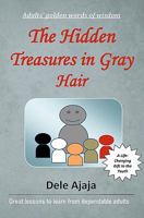 The Hidden Treasures in Gray Hair: - Adults' Golden Words of Wisdom 1451564538 Book Cover