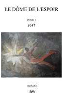 LE DÔME DE L'ESPOIR: TOME 1 / 1957 B0G4NF5QQL Book Cover