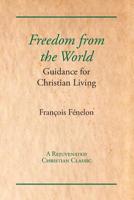 Freedom from the World: Guidance for Christian Living 1631710052 Book Cover