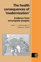 The Health Consequences of 'Modernisation': Evidence from Circumpolar Peoples 0521065569 Book Cover