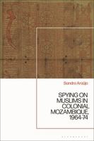 Spying on Muslims in Colonial Mozambique, 1964-74 1350378704 Book Cover
