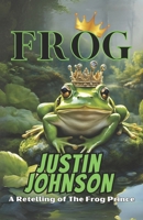 Frog: A Retelling of The Frog King (Grimm Retellings Book 1) 154482601X Book Cover
