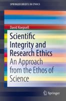 Scientific Integrity and Research Ethics: An Approach from the Ethos of Science 3319512765 Book Cover
