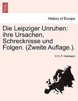 Die Leipziger Unruhen: ihre Ursachen, Schrecknisse und Folgen. (Zweite Auflage.). 1241536945 Book Cover
