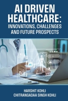 AI Driven Healthcare: Innovations, Challenges and Future Prospects B0FDWXJ973 Book Cover