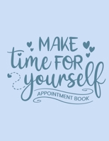 Make Time For Yourself: Appointment Book: Undated Daily Planner - Schedule Organizer Notebook for Spa or Salon - Weekly Layout Showing Daily and ... for Scheduling Clients (Keeping Organized) 1692874160 Book Cover
