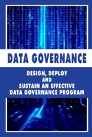 Data Governance: Design, Deploy And Sustain An Effective Data Governance Program: Enterprise Data Management B08Y4LD1RB Book Cover