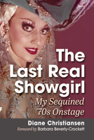 The Last Real Showgirl: The Naked Truth of My Sequined '70s 1476697930 Book Cover