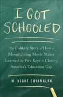 I Got Schooled: The Unlikely Story of How a Moonlighting Movie Maker Learned the Five Keys to Closing America's Education Gap 1476716463 Book Cover