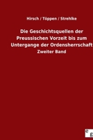 Die Geschichtsquellen der Preussischen Vorzeit bis zum Untergange der Ordensherrschaft: Zweiter Band 3734004330 Book Cover