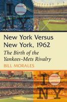 New York Versus New York, 1962: The Birth of the Yankees-Mets Rivalry 0786470909 Book Cover