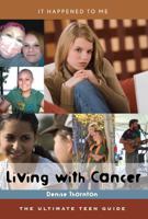 Living with Cancer: The Ultimate Teen Guide (It Happened to Me) 0810872773 Book Cover