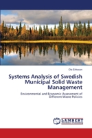 Systems Analysis of Swedish Municipal Solid Waste Management: Environmental and Economic Assessment of Different Waste Policies 3659118362 Book Cover