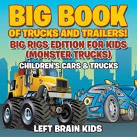 Big Book of Trucks and Trailers! Big Rigs Edition for Kids (Monster Trucks) - Children's Cars & Trucks 1683766237 Book Cover