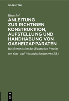 Anleitung zur richtigen Konstruktion, Aufstellung und Handhabung von Gasheizapparaten (German Edition) 3486734377 Book Cover