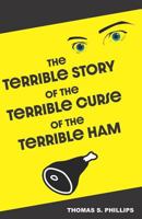 The Terrible Story of the Terrible Curse of the Terrible Ham: A Science Fiction Comedy Set in Porksville, Kentucky 1793890714 Book Cover