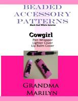 Beaded Accessory Patterns: Cowgirl Pen Wrap, Lip Balm Cover, and Lighter Cover 1095355287 Book Cover