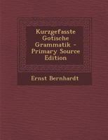 Kurzgefasste Gotische Grammatik: Anhang Zur Gotischen Bibel Des Vulfila 1021631868 Book Cover